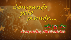 Consoando pelo Mundo – Consoadas Missionárias